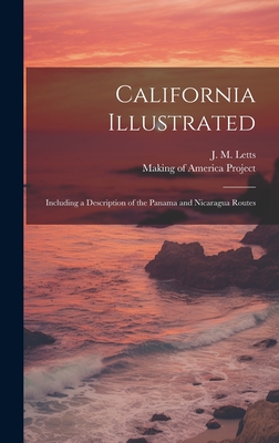 California Illustrated: Including a Description of the Panama and Nicaragua Routes - Letts, J M, and Making of America Project (Creator)