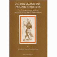 California Indians: Primary Resources: A Guide to Manuscripts, Artifacts, Documents, Serials, Music, and Illustrations - Vane, Sylvia Brakke, Dr.