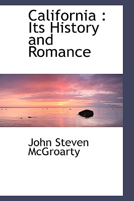 California: Its History and Romance - McGroarty, John Steven