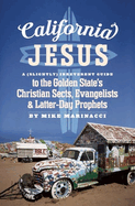 California Jesus: A (Slightly) Irreverent Guide to the Golden State's Christian Sects, Evangelists and Latter-Day Prophets