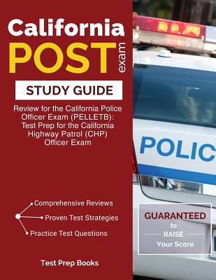 California POST Exam Study Guide: Review for the California Police Officer Exam (PELLETB): Test Prep for the California Highway Patrol (CHP) Officer Exam - Test Prep Books
