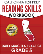 California Test Prep Reading Skills Workbook Daily Sbac Ela Practice Grade 5: Preparation for the Smarter Balanced Assessments