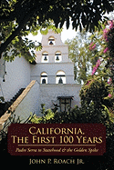 California, the First 100 Years: Padre Serra to Statehood & the Golden Spike