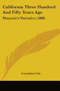 California Three Hundred And Fifty Years Ago: Manuelo's Narrative (1888)