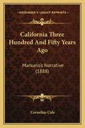 California Three Hundred And Fifty Years Ago: Manuelo's Narrative (1888)