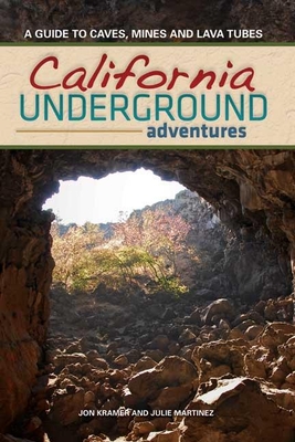 California Underground: A Guide to Caves, Mines and Lava Tubes - Kramer, Jon