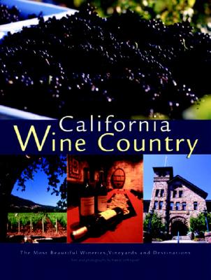 California Wine Country: Your Guide to Napa, Sonoma, and Other Scenic Wine Regions - Leffingwell, Randy (Text by), and Coppola, Francis Ford (Foreword by)