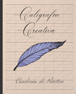 Caligraf?a Creativa: Cuaderno Especial Para La Prctica de la Escritura de Caligraf?a Elegante O Preciosista Tipo Copperplate - Lettering