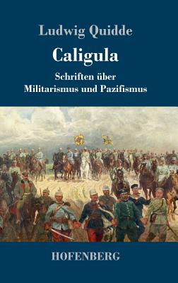 Caligula: Schriften Uber Militarismus Und Pazifismus - Quidde, Ludwig