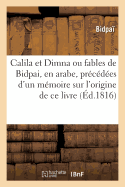 Calila Et Dimna, Ou Fables de Bidpai, En Arabe, Precedees D'Un Memoire Sur L'Origine de Ce Livre