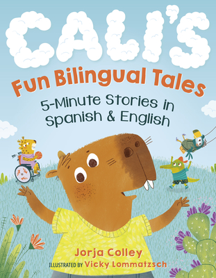 Cali's Fun Bilingual Tales: 5-Minute Stories in Spanish and English - Colley, Jorja