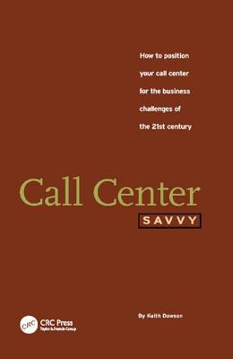 Call Center Savvy: How to Position Your Call Center for the Business Challenges of the 21st Century - Dawson, Keith