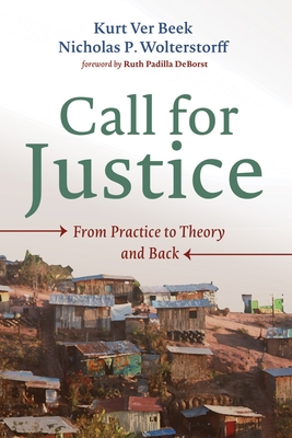 Call for Justice: From Practice to Theory and Back - Ver Beek, Kurt, and Wolterstorff, Nicholas P, and Deborst, Ruth Padilla (Foreword by)