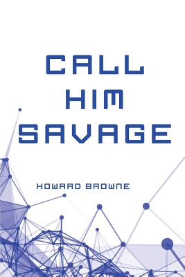 Call Him Savage - Browne, Howard