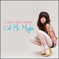 Call Me Maybe [Single] - Carly Rae Jepsen