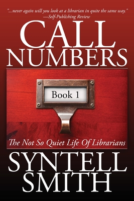 Call Numbers: The Not So Quiet Life Of Librarians - Smith, Syntell