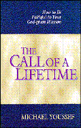 Call of a Lifetime: How to Be Faithful to Your God Given Mission