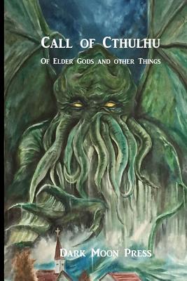 Call of Cthulhu of Elder Gods and Other Things - Crocker, Rob, and Steadman, John, and Lingbloom, David