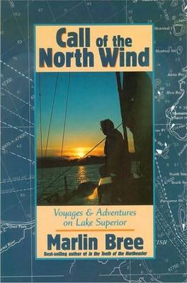 Call of the North Wind: Voyages and Adventures on Lake Superior - Bree, Marlin