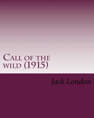 Call of the Wild (1915) by: Jack London: John Griffith "jack" London (Born John Griffith Chaney - London, Jack