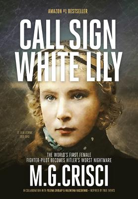 Call Sign, White Lily (5th Edition): The Life and Loves of the World's First Female Fighter Pilot - Crisci, M G