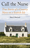 Call the Nurse: True Stories of a Country Nurse on a Scottish Isle (the Country Nurse Series, Book One)Volume 1