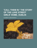 'Call Them in: 'The Story of the Luke Street Girls' Home, Dublin