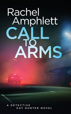 Call to Arms: A Detective Kay Hunter crime thriller - Amphlett, Rachel