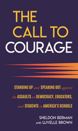 Call to Courage: Standing Up and Speaking Out Against the Assaults on Democracy, Educators, and Students in America's Schools