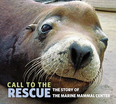 Call to the Rescue: The Story of the Marine Mammal Center - Quirk, Joe