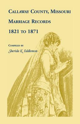 Callaway County, Missouri, Marriage Records: 1821 to 1871 - Eddlemon, Sherida K