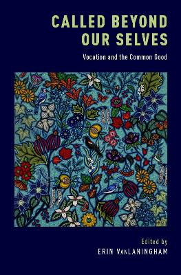 Called Beyond Our Selves: Vocation and the Common Good - VanLaningham, Erin (Editor)