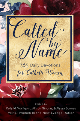Called by Name: 365 Daily Devotions for Catholic Women - Wahlquist, Kelly M (Editor), and Bormes, Alyssa (Editor), and Gingras, Allison (Editor)
