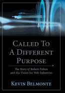 Called to a Different Purpose: The Story of Robert Fulton and His Vision for Web Industries