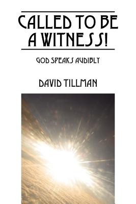 Called to Be a Witness!: Personal Testimony of David Tillman - Tillman, David