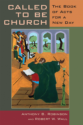 Called to Be Church: The Book of Acts for a New Day - Robinson, Anthony B, and Wall, Robert W