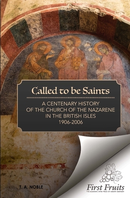 Called To Be Saints: A Centenary History of the Church of the Nazarene in the British Isles - Hynd, Samuel W, and Noble, T A