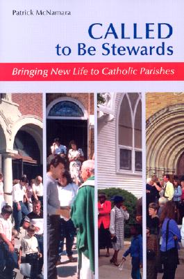 Called to Be Stewards: Bringing New Life to Catholic Parishes - McNamara, Patrick H