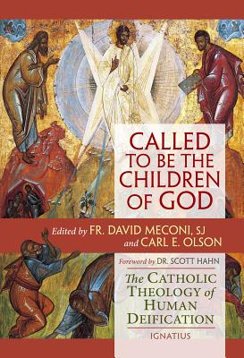 Called to Be the Children of God: The Catholic Theology of Human Deification - Meconi, David Vincent, and Olson, Carl