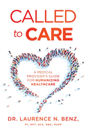 Called to Care: A Medical Provider's Guide for Humanizing Healthcare