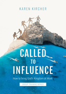 Called to Influence Group Training Series: How to Bring God's Kingdom at Work