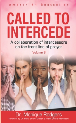 Called To Intercede: Volume Three - Smartt-Gibson, Stacy (Foreword by), and Rodgers, Monique, and Kamukumy, Jeanelle