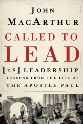 Called to Lead: 26 Leadership Lessons from the Life of the Apostle Paul - MacArthur, John F