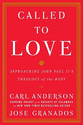 Called to Love: Approaching John Paul II's Theology of the Body - Anderson, Carl, and Granados, Jose