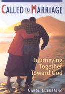 Called to Marriage: Journeying Together Toward God - Luebering, Carol