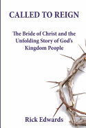 Called to Reign: The Bride of Christ and the Unfolding Story of God's Kingdom People