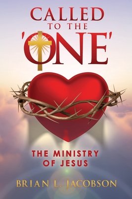 Called to the 'ONE': The Ministry of Jesus - Jacobson, Brian L