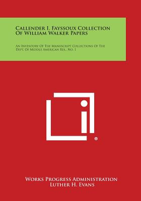 Callender I. Fayssoux Collection Of William Walker Papers: An Inventory Of The Manuscript Collections Of The Dept. Of Middle American Res., No. 1 - Works Progress Administration, and Evans, Luther H (Foreword by)