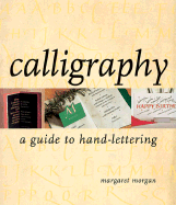 Calligraphy: A Guide to Hand-Lettering - Morgan, Margaret, and Freeman, John (Photographer)