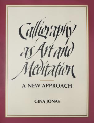 Calligraphy as Art and Meditation: A New Approach - Jonas, Gina